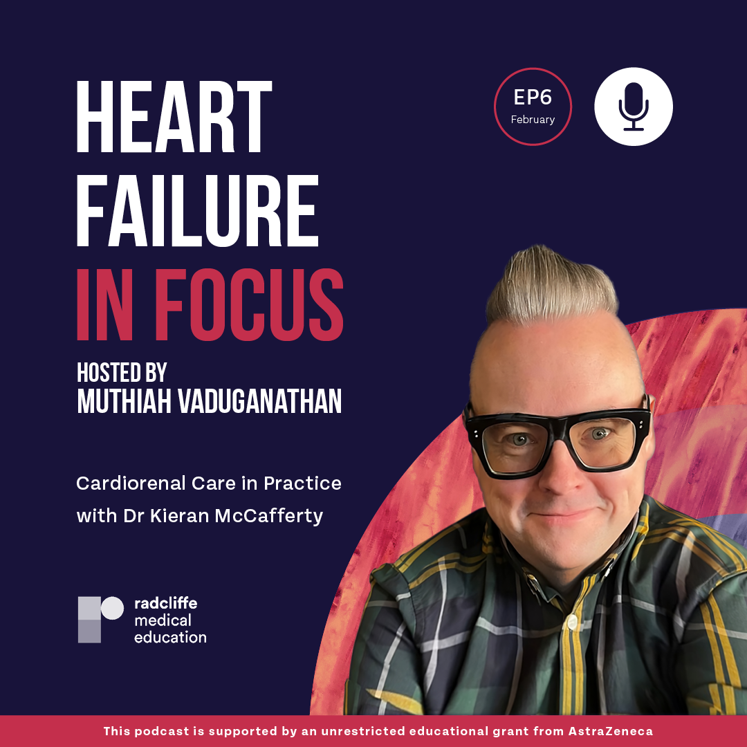 Heart Failure in Focus Podcast - Ep 6: Cardiorenal Care in Practice