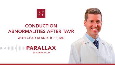 01: Conduction Abnormalities After TAVR/TAVI With Chad Kliger