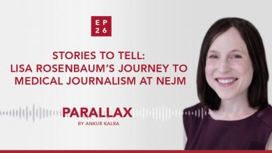 Lisa Rosenbaum's journey to medical journalism at NEJM