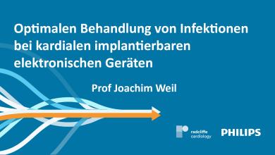 Optimalen Behandlung von Infektionen bei kardialen implantierbaren elektronischen Geräten – Prof Joachim Weil