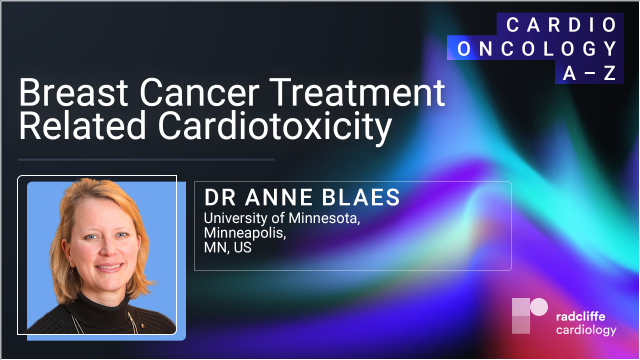 Cardio-oncology A-Z: Breast Cancer Treatment Related Cardiotoxicity With Dr Anne Blaes