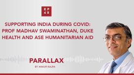 EP 48: Supporting India During COVID: Prof Madhav Swaminathan, Duke Health and ASE Humanitarian Aid