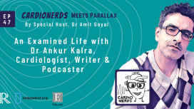EP 47 CardioNerds Meets Parallax: An Examined Life with Dr Ankur Kalra, Cardiologist, Writer & Podcaster
